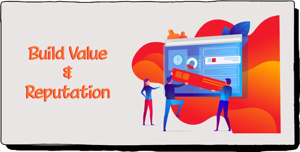Build value and reputation